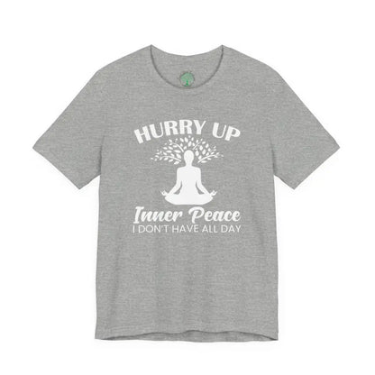 Hurry Up Inner Peace T-Shirt — Funny Zen Tee for Mindful Humor - Athletic Heather / S - T-Shirt