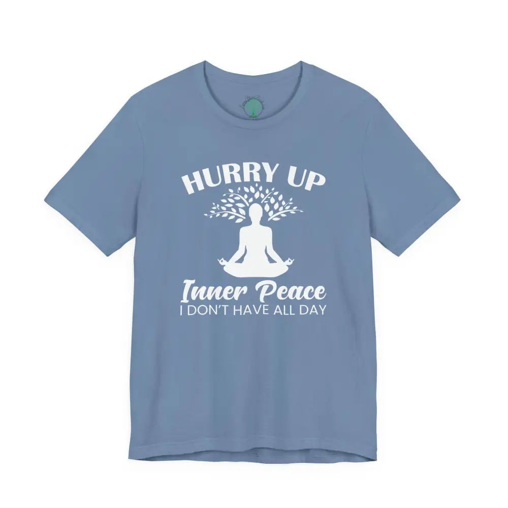 Hurry Up Inner Peace T-Shirt — Funny Zen Tee for Mindful Humor - Steel Blue / S - T-Shirt