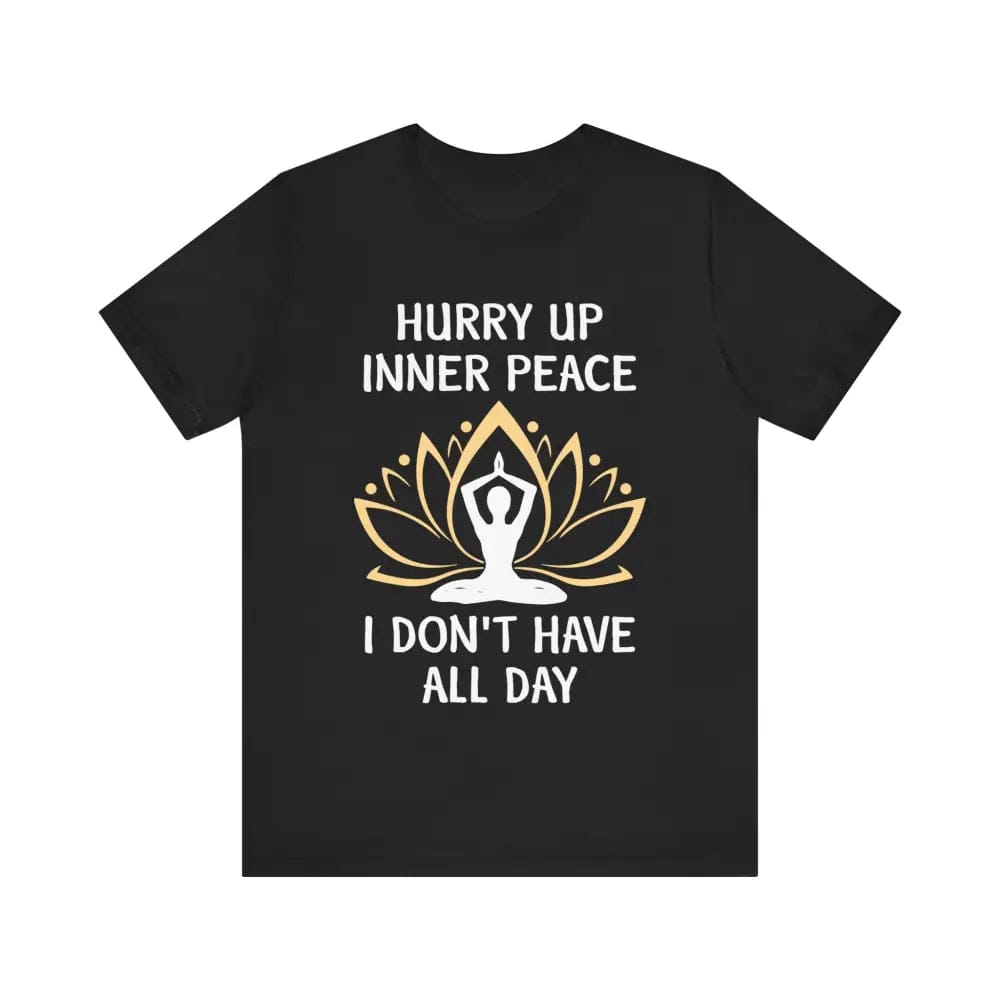 Hurry Up Inner Peace Unisex Jersey Short Sleeve Yoga Tee - Black / S - T-Shirt