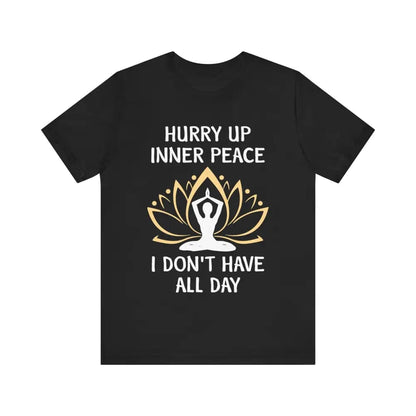 Hurry Up Inner Peace Unisex Jersey Short Sleeve Yoga Tee - Black / S - T-Shirt