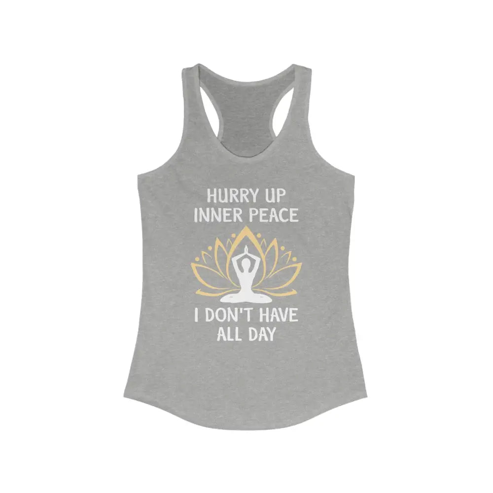 Hurry Up Inner Peace...Women’s Ideal Racerback Tank - Heather Grey / XS - Tank Top