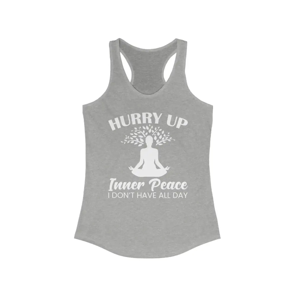 Hurry Up Inner Peace.Women’s Ideal Racerback Tank - Heather Grey / XS - Tank Top