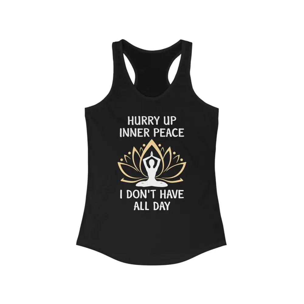 Hurry Up Inner Peace...Women’s Ideal Racerback Tank - Solid Black / XS - Tank Top