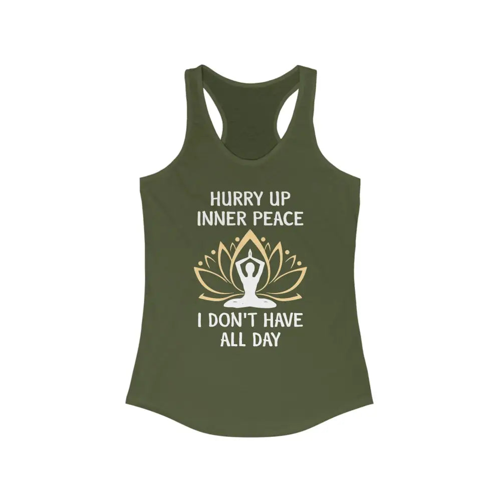 Hurry Up Inner Peace...Women’s Ideal Racerback Tank - Solid Military Green / XS - Tank Top