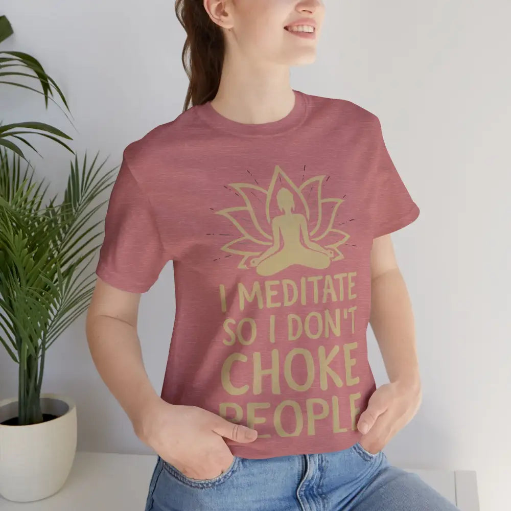 I Meditate So I Don’t Choke People T-Shirt - T-Shirt