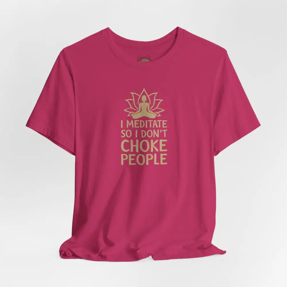 I Meditate So I Don’t Choke People T-Shirt - T-Shirt