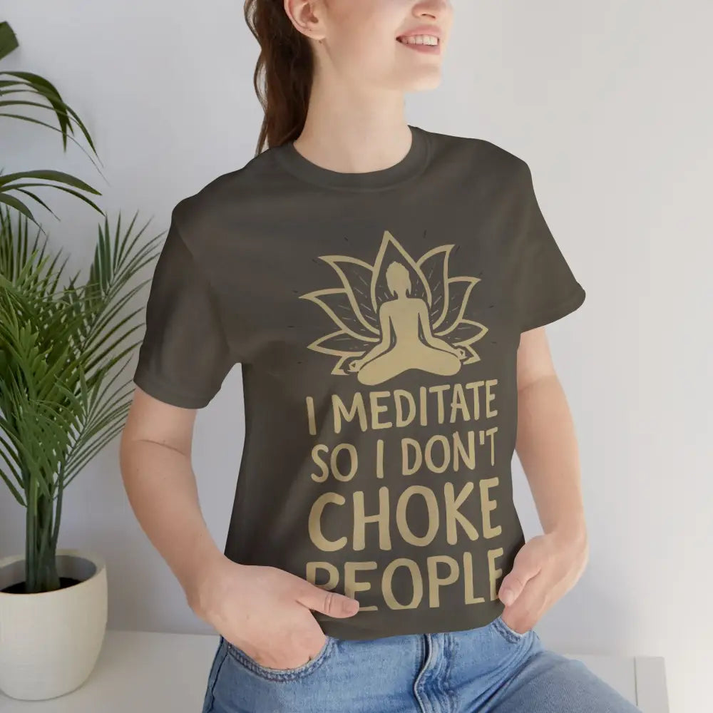 I Meditate So I Don’t Choke People T-Shirt - T-Shirt