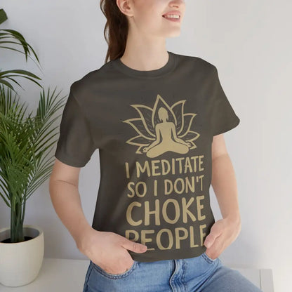 I Meditate So I Don’t Choke People T-Shirt - T-Shirt