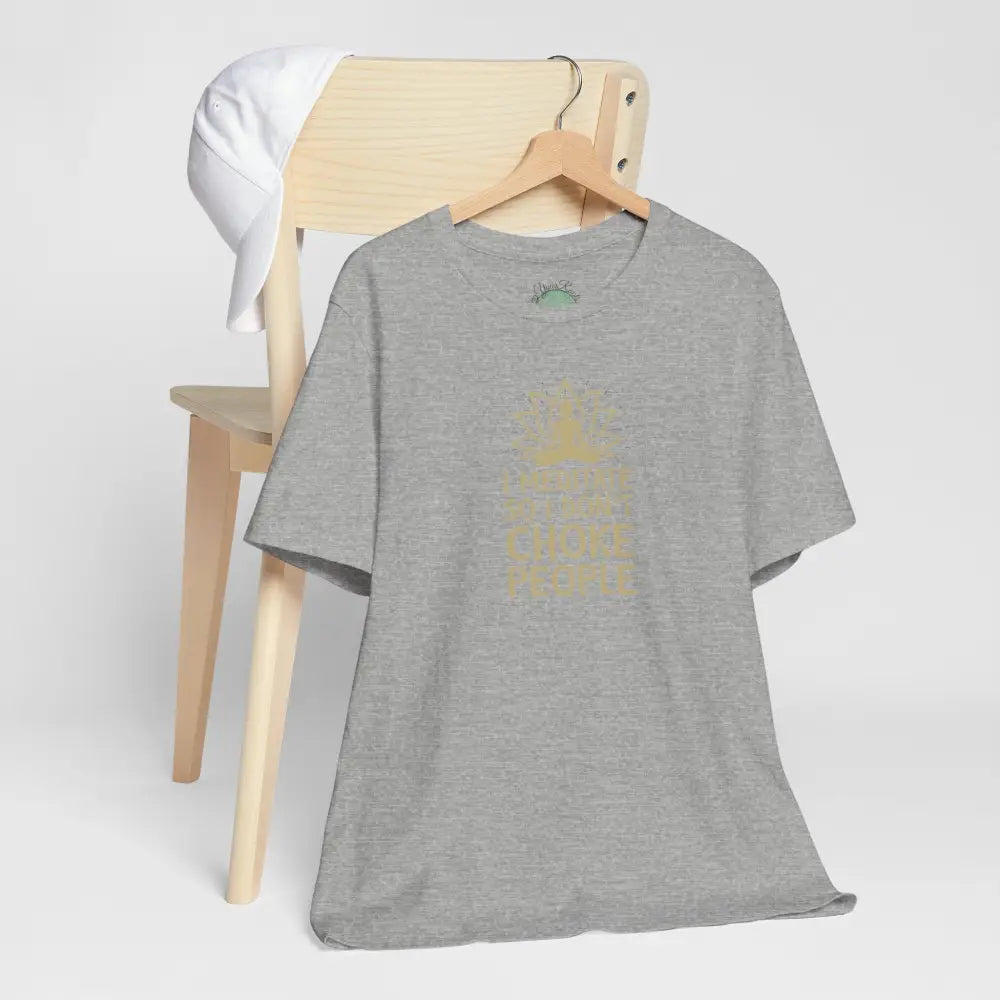 I Meditate So I Don’t Choke People T-Shirt - T-Shirt