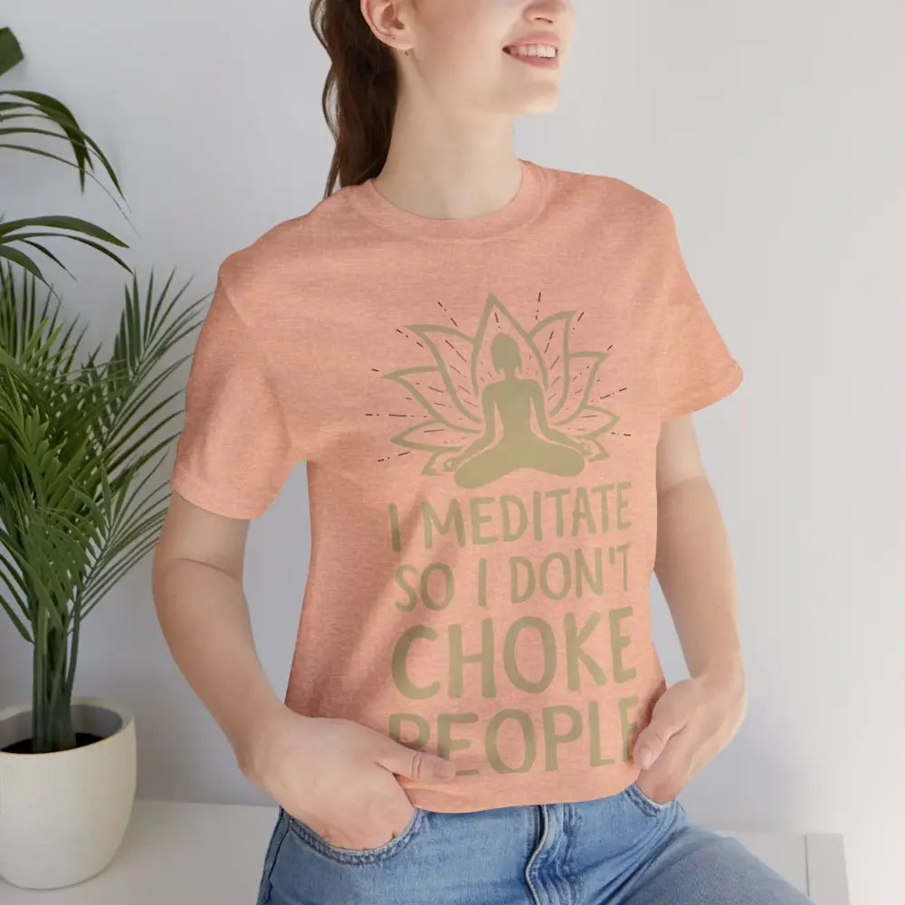 I Meditate So I Don’t Choke People T-Shirt - T-Shirt