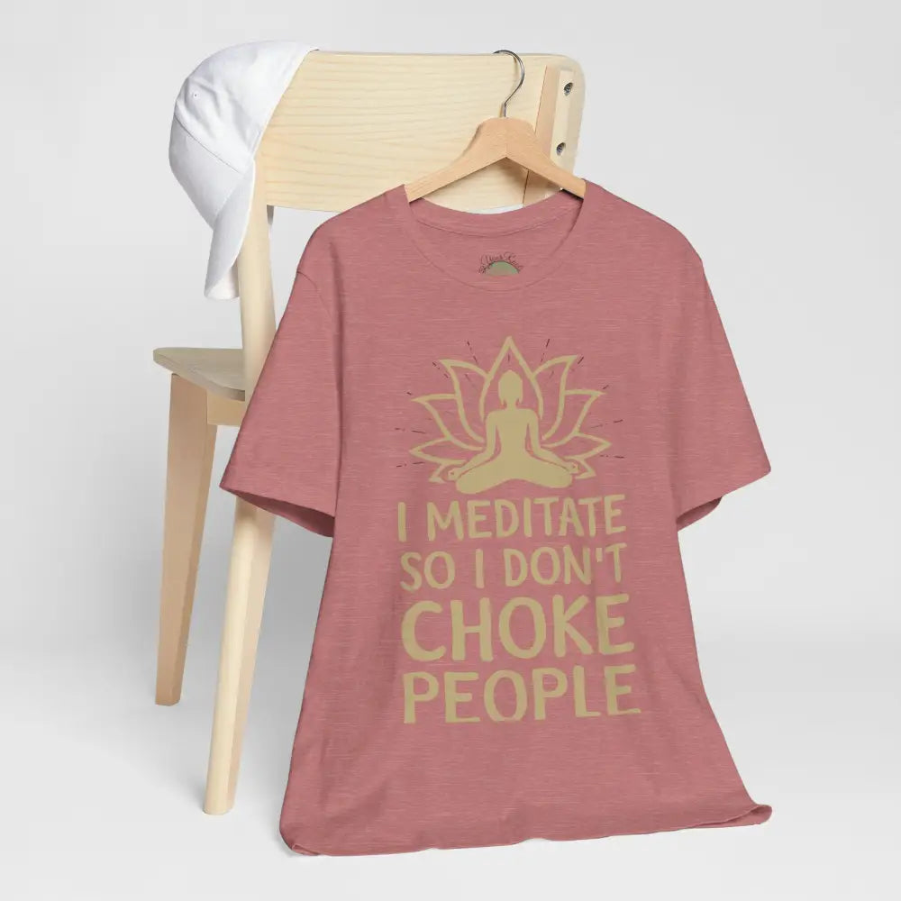 I Meditate So I Don’t Choke People T-Shirt - T-Shirt