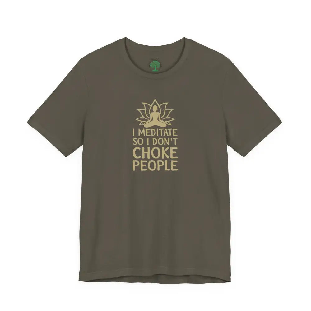 I Meditate So I Don’t Choke People T-Shirt - Army / S - T-Shirt