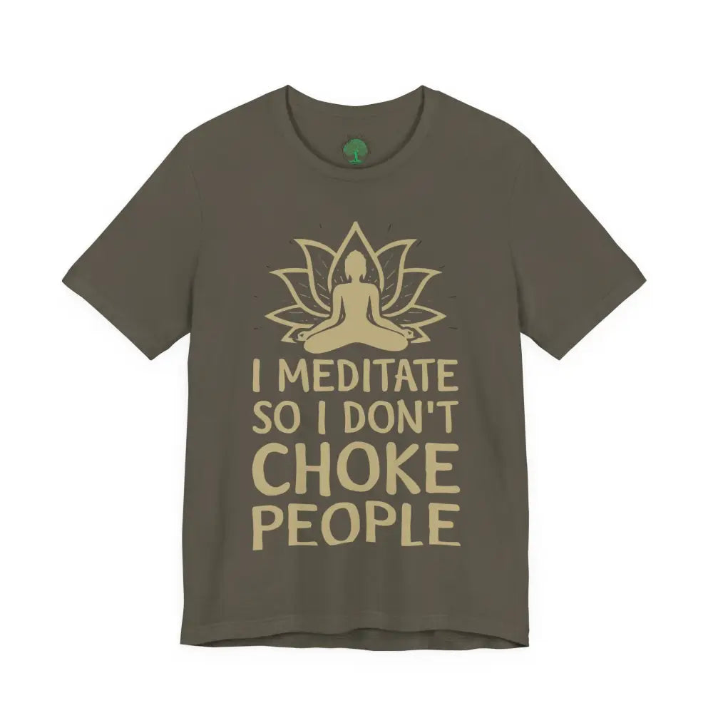 I Meditate So I Don’t Choke People T-Shirt - Army / S - T-Shirt