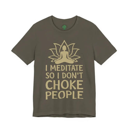 I Meditate So I Don’t Choke People T-Shirt - Army / S - T-Shirt