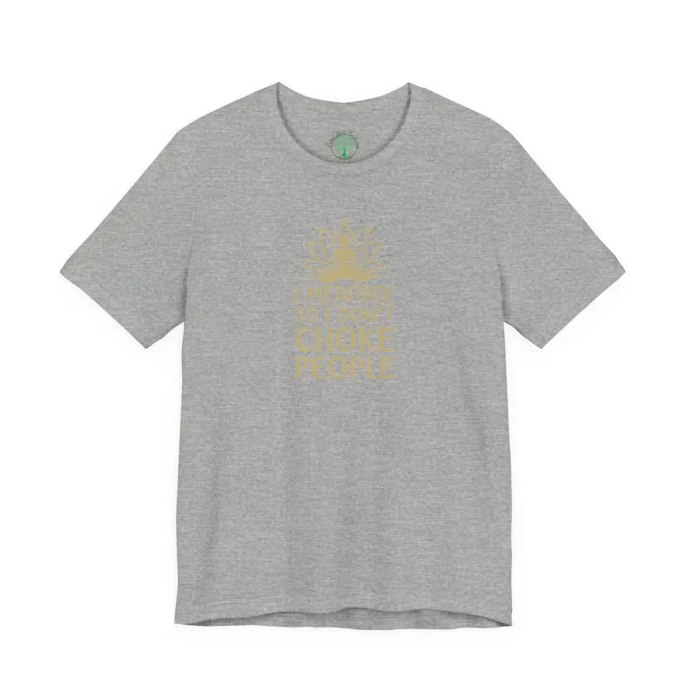 I Meditate So I Don’t Choke People T-Shirt - Athletic Heather / S - T-Shirt