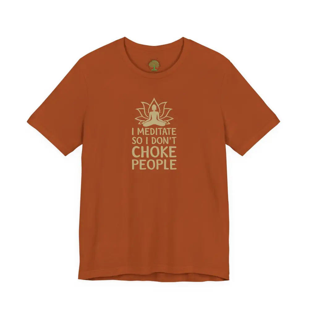 I Meditate So I Don’t Choke People T-Shirt - Autumn / S - T-Shirt