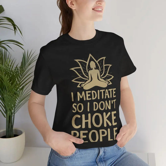 I Meditate So I Don’t Choke People T-Shirt - Black Heather / S - T-Shirt