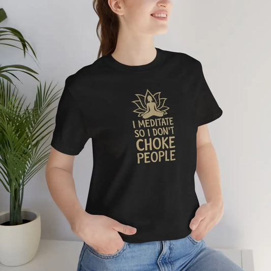I Meditate So I Don’t Choke People T-Shirt - Black Heather / S - T-Shirt