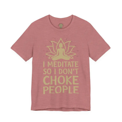 I Meditate So I Don’t Choke People T-Shirt - Heather Mauve / M - T-Shirt