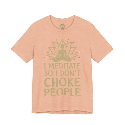 I Meditate So I Don’t Choke People T-Shirt - Heather Peach / S - T-Shirt