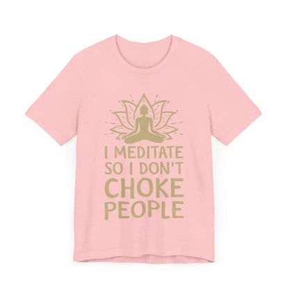 I Meditate So I Don’t Choke People Unisex Jersey Short Sleeve Yoga Tee - T-Shirt