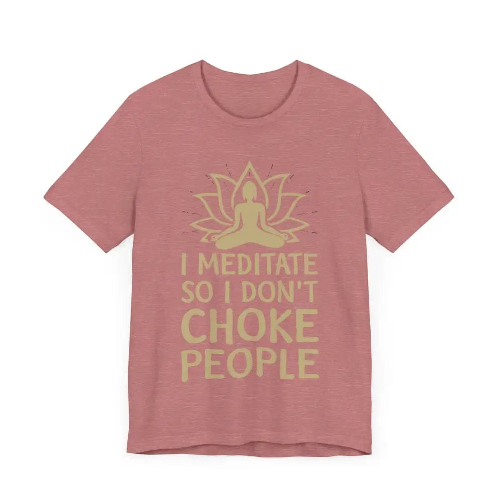 I Meditate So I Don’t Choke People Unisex Jersey Short Sleeve Yoga Tee - T-Shirt