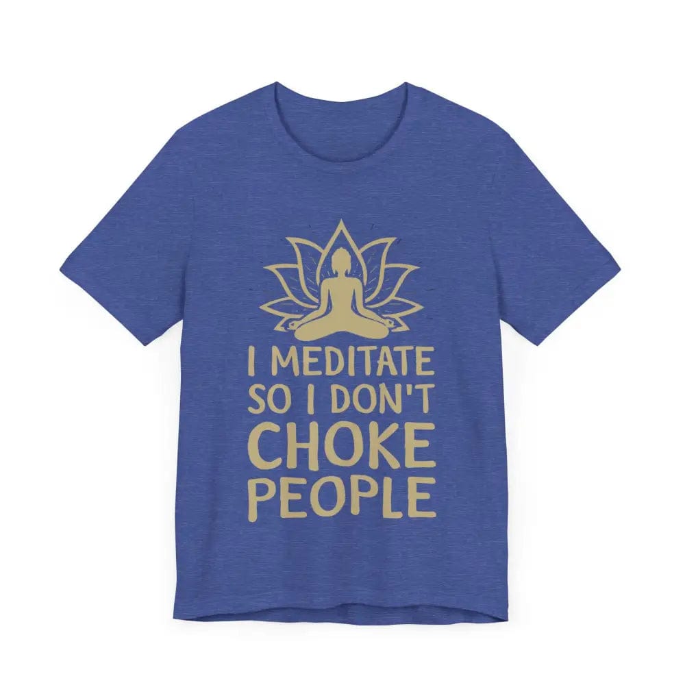 I Meditate So I Don’t Choke People Unisex Jersey Short Sleeve Yoga Tee - T-Shirt