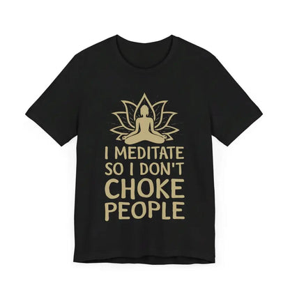 I Meditate So I Don’t Choke People Unisex Jersey Short Sleeve Yoga Tee - T-Shirt