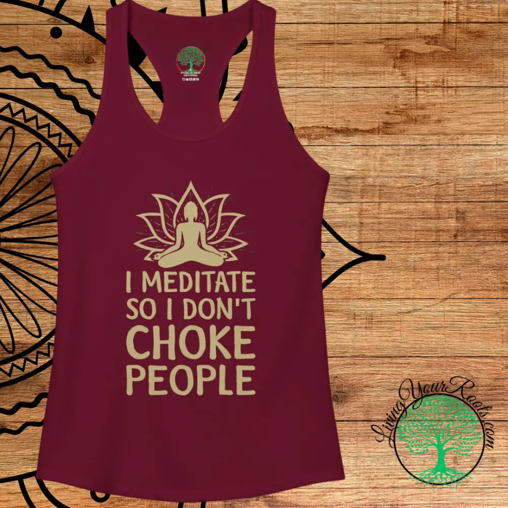 I Meditate So I Don’t Choke People - Women’s Racerback Tank - Tank Top