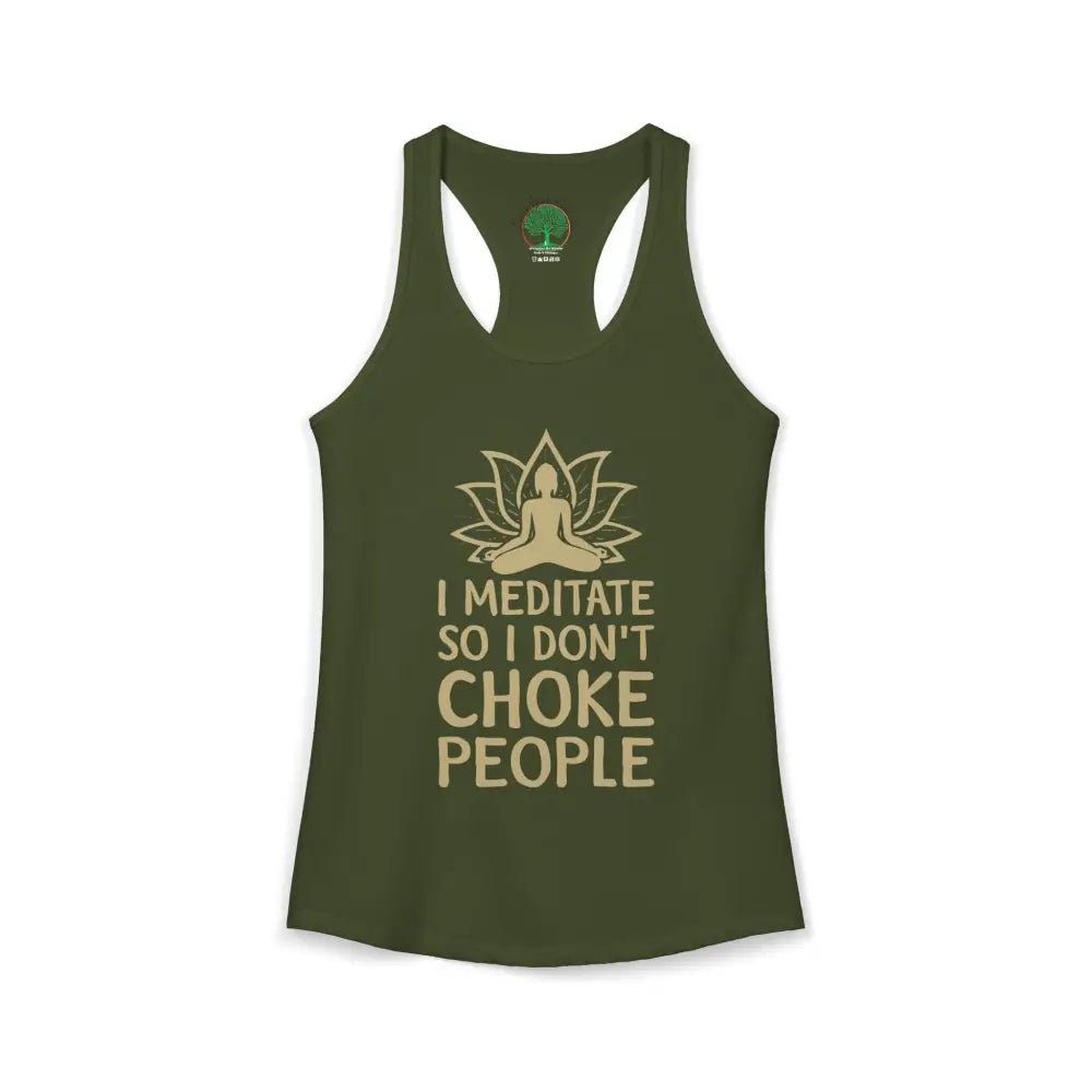 🧘‍♀️ I Meditate So I Don’t Choke People✨️ Women’s Racerback Tank - XS / Solid Military Green - Tank Top