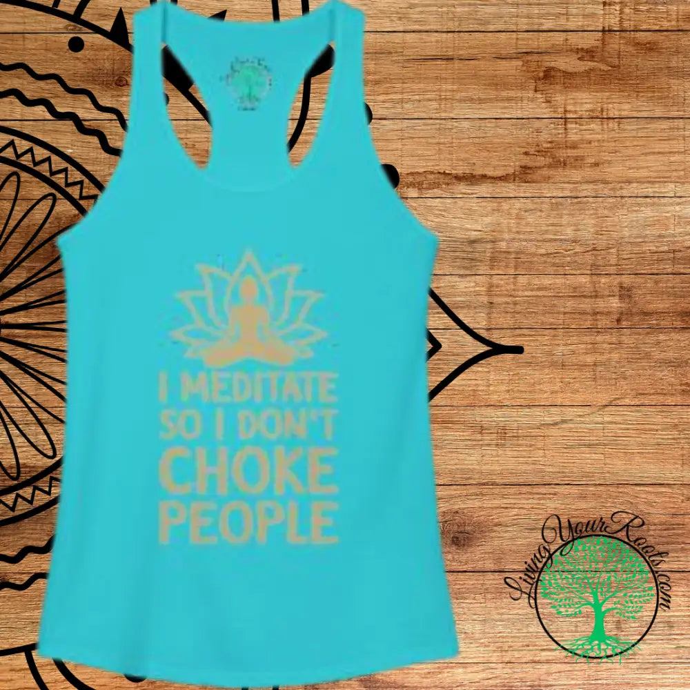 🧘‍♀️ I Meditate So I Don’t Choke People✨️ Women’s Racerback Tank - XS / Solid Tahiti Blue - Tank Top