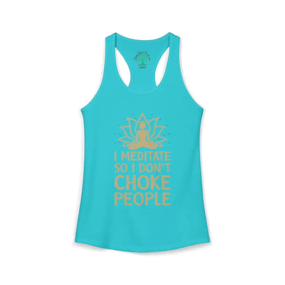 🧘‍♀️ I Meditate So I Don’t Choke People✨️ Women’s Racerback Tank - XS / Solid Tahiti Blue - Tank Top