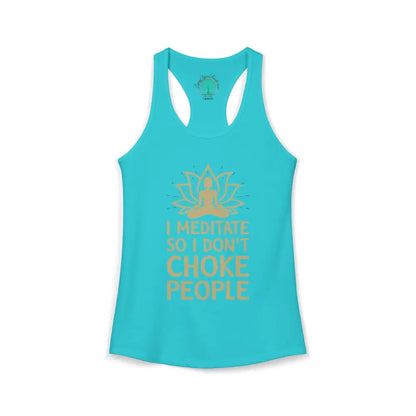 🧘‍♀️ I Meditate So I Don’t Choke People✨️ Women’s Racerback Tank - XS / Solid Tahiti Blue - Tank Top