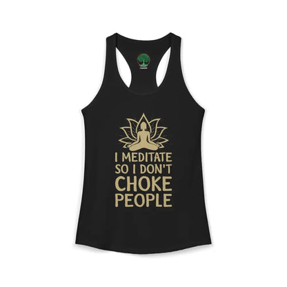 🧘‍♀️ I Meditate So I Don’t Choke People✨️ Women’s Racerback Tank - XS / Solid Black - Tank Top