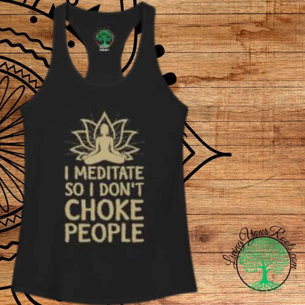 🧘‍♀️ I Meditate So I Don’t Choke People✨️ Women’s Racerback Tank - XS / Solid Black - Tank Top