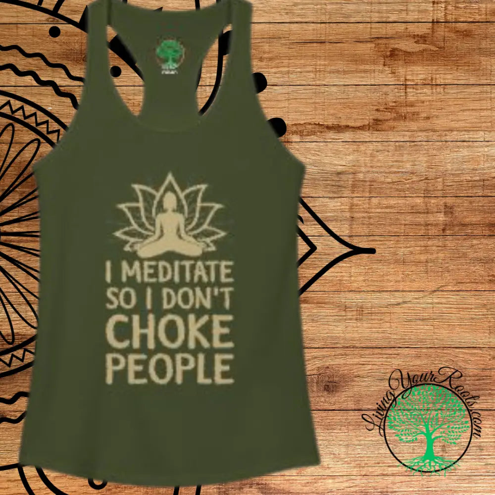 🧘‍♀️ I Meditate So I Don’t Choke People✨️ Women’s Racerback Tank - XS / Solid Military Green - Tank Top