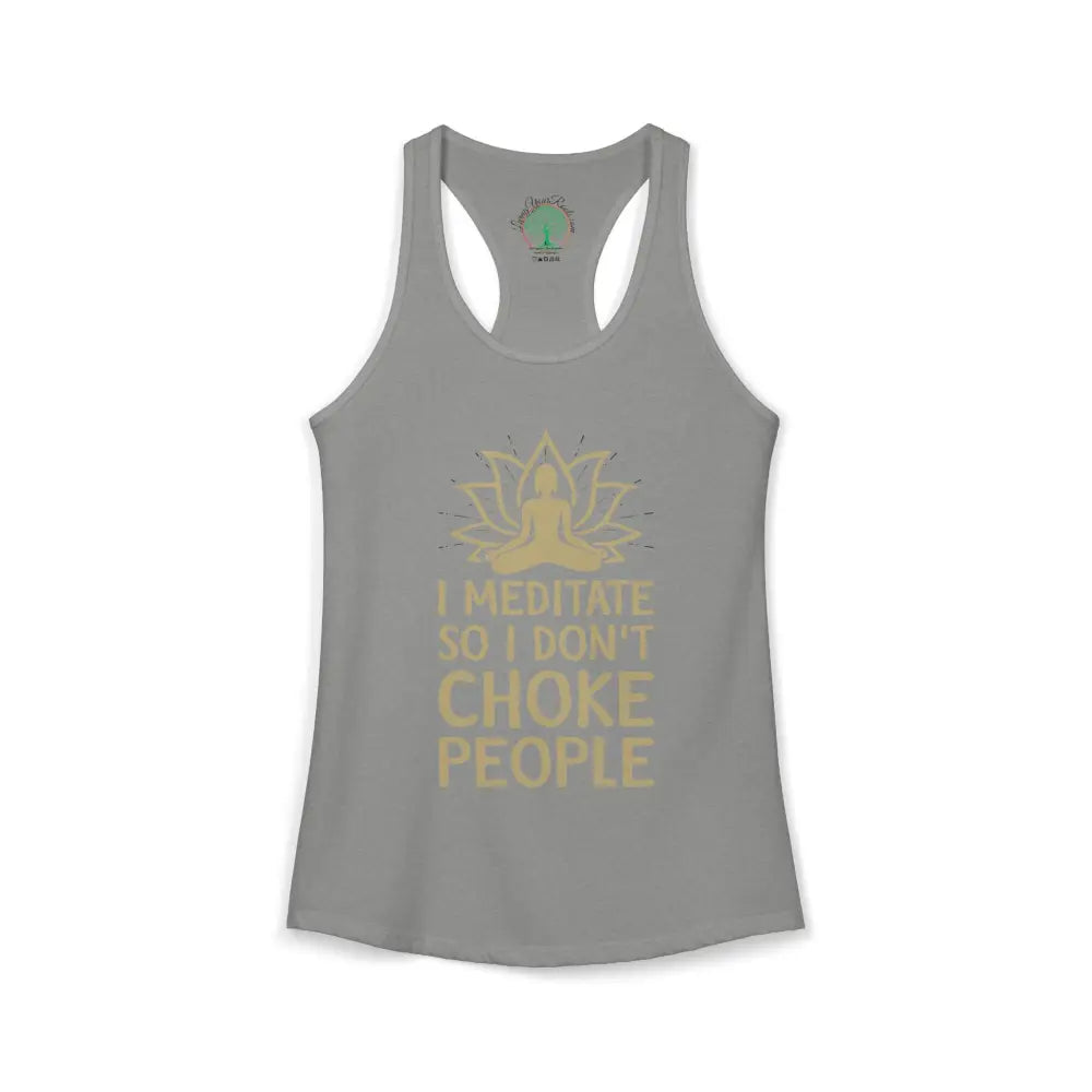 🧘‍♀️ I Meditate So I Don’t Choke People✨️ Women’s Racerback Tank - XS / Heather Grey - Tank Top