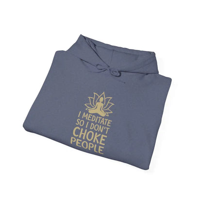 ’I Meditate So I Don’t Choke People’ Hoodie; Funny Meditation Sweatshirt for Stress Relief - S / Heather Navy - Hoodie