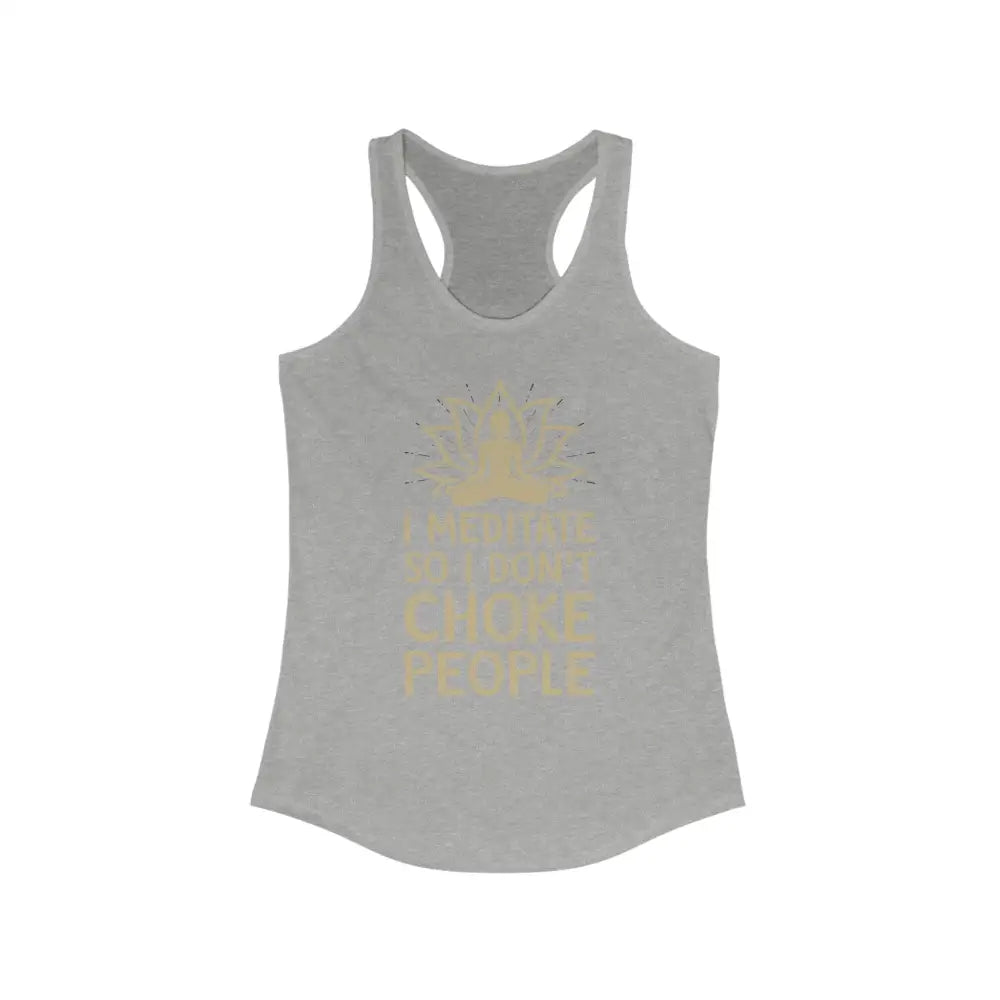 I Meditate So...Women’s Ideal Racerback Tank - Heather Grey / XS - Tank Top