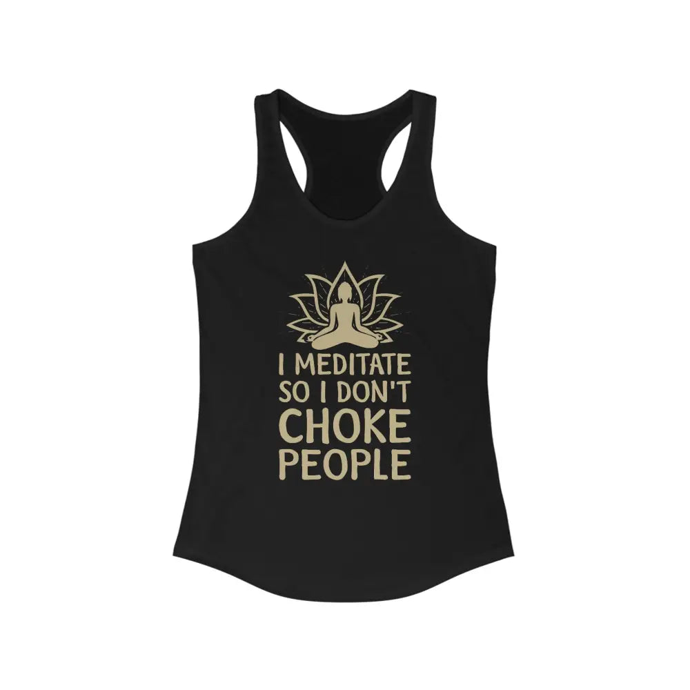 I Meditate So...Women’s Ideal Racerback Tank - Solid Black / XS - Tank Top