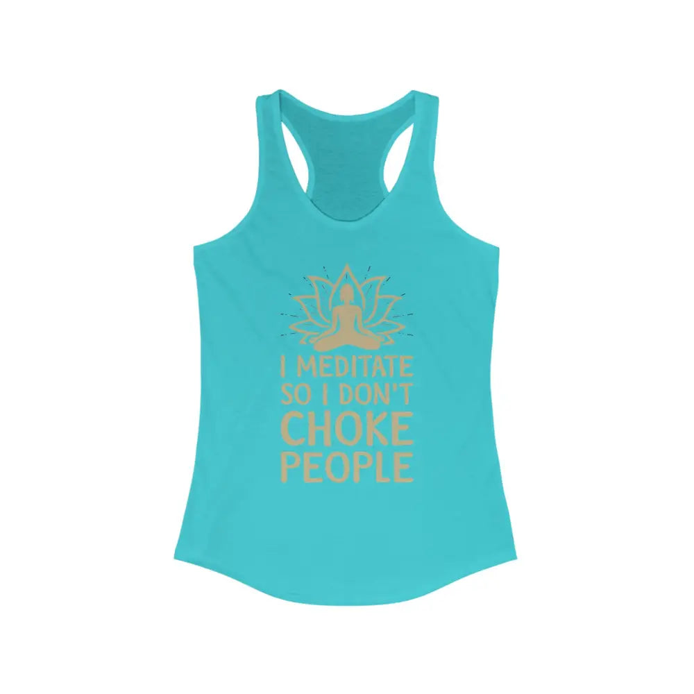 I Meditate So...Women’s Ideal Racerback Tank - Solid Tahiti Blue / XS - Tank Top