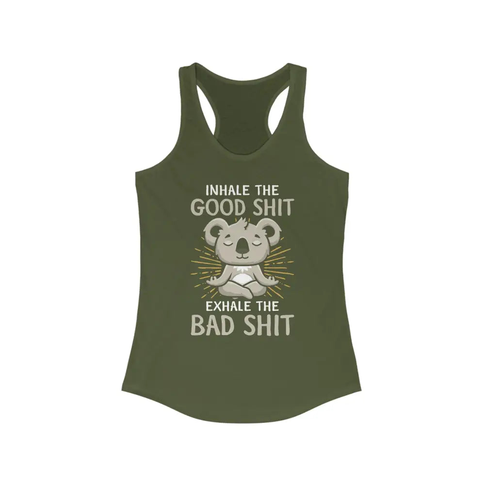 Inhale the Good Exhale the Bad...Women’s Ideal Racerback Tank - Solid Military Green / XS - Tank Top