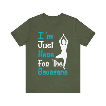 Just Here For The Savasana Unisex Jersey Short Sleeve Yoga Tee - Military Green / S - T-Shirt