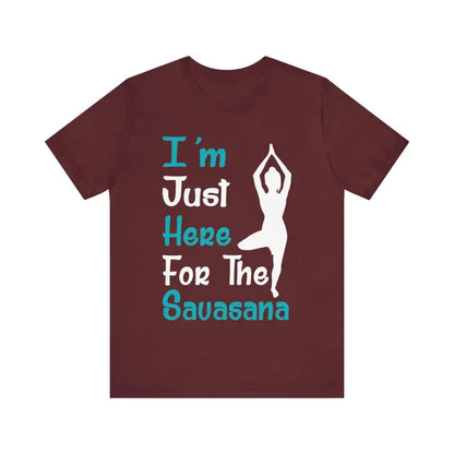 Just Here For The Savasana Unisex Jersey Short Sleeve Yoga Tee - Maroon / S - T-Shirt