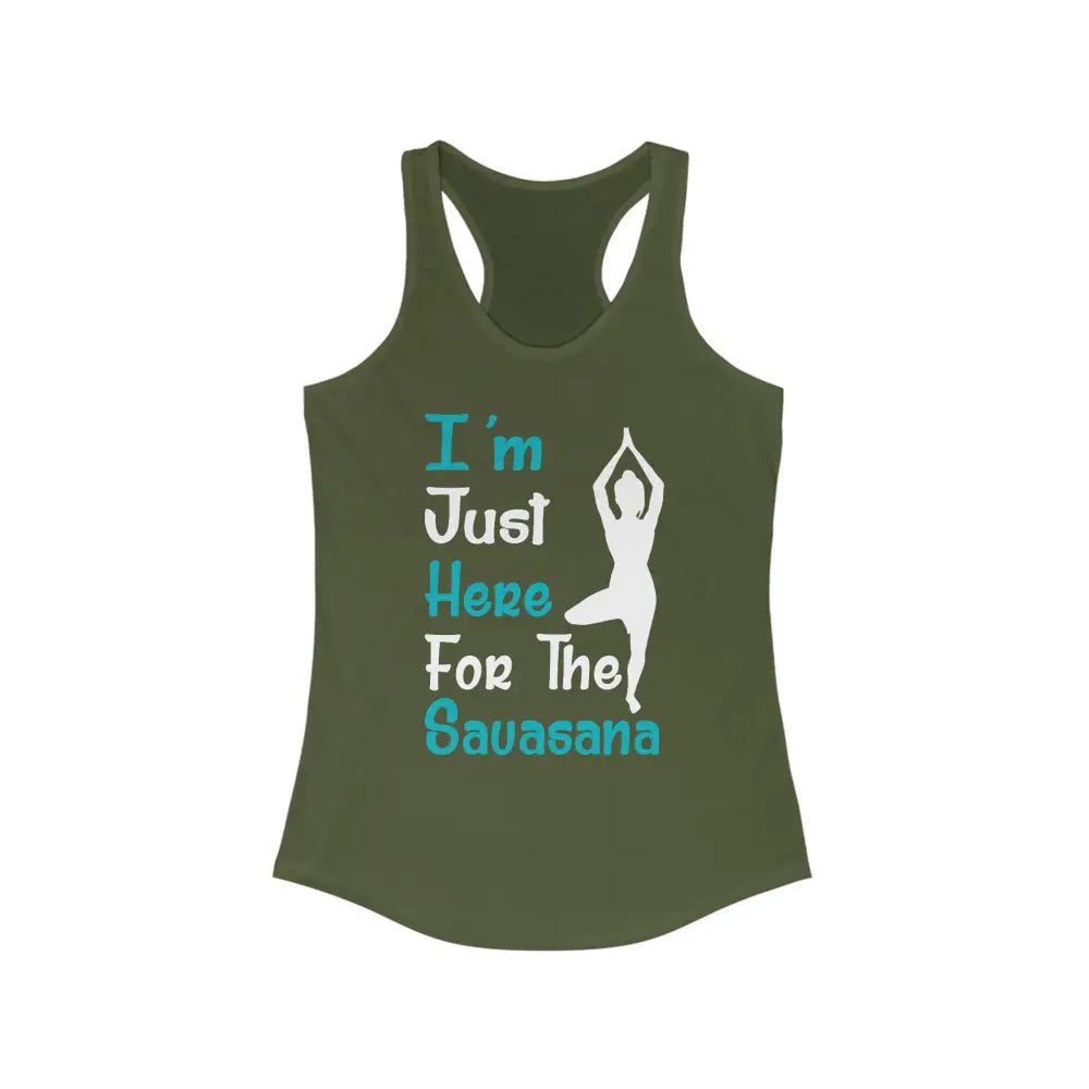 Just Here For The Savasana...Women’s Ideal Racerback Tank - Solid Military Green / XS - Tank Top