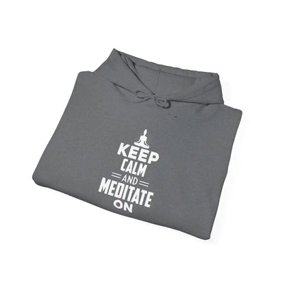Keep Calm and Meditate On Hoodie; Meditation Sweatshirt for Mindfulness & Relaxation - Hoodie