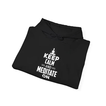 Keep Calm and Meditate On Hoodie; Meditation Sweatshirt for Mindfulness & Relaxation - Hoodie