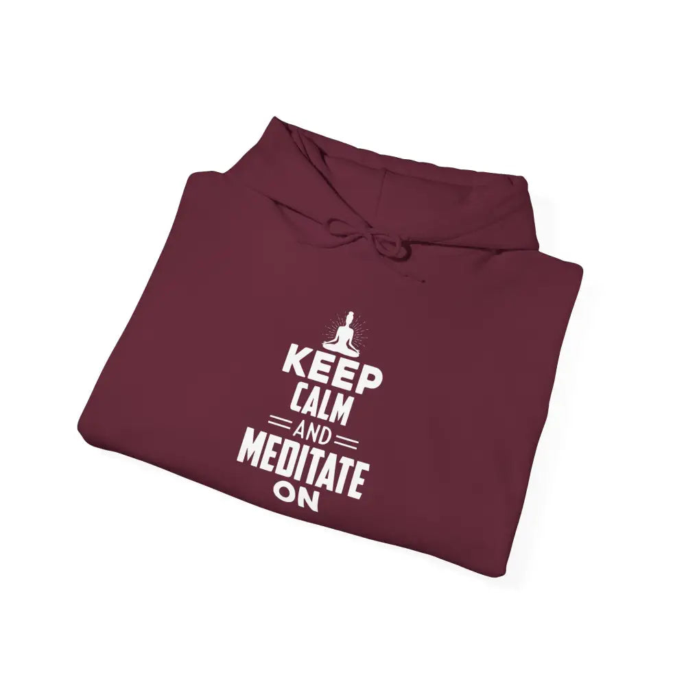 Keep Calm and Meditate On Hoodie; Meditation Sweatshirt for Mindfulness & Relaxation - Hoodie