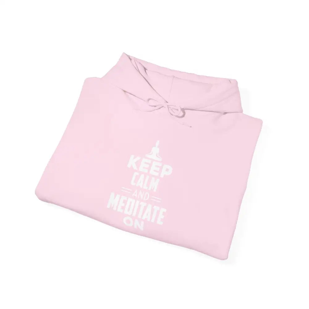 Keep Calm and Meditate On Hoodie; Meditation Sweatshirt for Mindfulness & Relaxation - Hoodie
