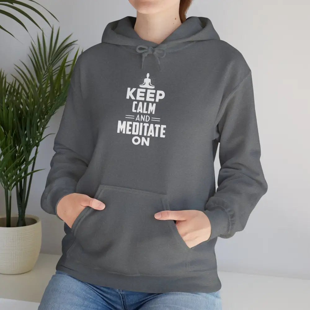Keep Calm and Meditate On Hoodie; Meditation Sweatshirt for Mindfulness & Relaxation - Hoodie